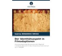 Der Identitätsaspekt in Filmadaptionen: französischsprachige Romane aus dem Maghreb: L'armée du Salut von A. Taïa, Ce que le jour doit à la nuit von Y. KHADRA