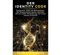 Der Identity Code: Epigenetik, DNA und Bewusstsein: Die Wissenschaft deiner Identität - wie du echte Veränderung von innen heraus erreichst.