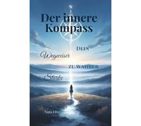 Der innere Kompass Dein Wegweiser zu wahrer Stärke: Intuition stärken & Selbstvertrauen finden. Ein spiritueller Ratgeber für mehr Klarheit im Leben.