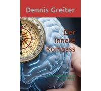 Der innere Kompass: Eine praktische Reise zu dir selbst