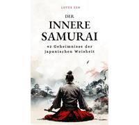 Der Innere Samurai: 42 Geheimnisse der japanischen Weisheit