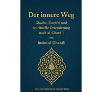 Der innere Weg: Glaube, Zweifel und spirituelle Orientierung nach al-Ghazālī