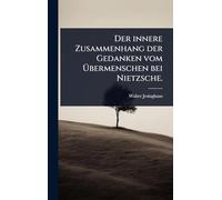Der innere Zusammenhang der Gedanken vom Ã bermenschen bei Nietzsche.