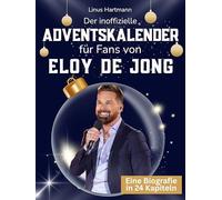 Der inoffizielle Adventskalender für Fans von Eloy de Jong: 24 Tage mit deinem Star bis Weihnachten. Fanbuch und Biografie in einem. Das ideale Geschenkt für alle Fans.