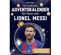 Der inoffizielle Adventskalender für Fans von Lionel Messi: 24 Tage mit deinem Star bis Weihnachten. Fanbuch und Biografie in einem. Das ideale Geschenkt für alle Fans.
