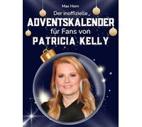 Der inoffizielle Adventskalender für Fans von Patricia Kelly: 24 Tage mit deinem Star bis Weihnachten. Fanbuch und Biografie in einem. Das ideale Geschenkt für alle Fans.