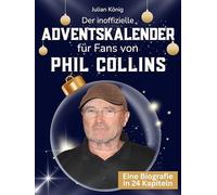 Der inoffizielle Adventskalender für Fans von Phil Collins: 24 Tage mit deinem Star bis Weihnachten. Fanbuch und Biografie in einem. Das ideale Geschenkt für alle Fans.