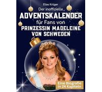 Der inoffizielle Adventskalender für Fans von Prinzessin Madeleine von Schweden: 24 Tage mit deinem Star bis Weihnachten. Fanbuch und Biografie in einem. Das ideale Geschenkt für alle Fans.