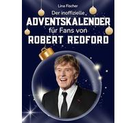 Der inoffizielle Adventskalender für Fans von Robert Redford: 24 Tage mit deinem Star bis Weihnachten. Fanbuch und Biografie in einem. Das ideale Geschenkt für alle Fans.