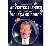 Der inoffizielle Adventskalender für Fans von Wolfgang Grupp: 24 Tage mit deinem Star bis Weihnachten. Fanbuch und Biografie in einem. Das ideale Geschenkt für alle Fans.