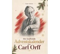 Der inoffizielle Adventskalender über Carl Orff: Fanbuch und Biografie in einem. Das ideale Geschenk für alle Fans.