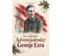 Der inoffizielle Adventskalender über George Ezra: Fanbuch und Biografie in einem. Das ideale Geschenk für alle Fans.