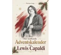 Der inoffizielle Adventskalender über Lewis Capaldi: Fanbuch und Biografie in einem. Das ideale Geschenk für alle Fans.