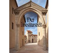 Der Investiturstreit: Die Geschichte des mittelalterlichen Konflikts zwischen der Kirche und dem Heiligen Römischen Reich, der zum Bürgerkrieg in Deutschland führte