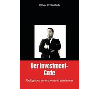 Der Investment-Code: Geldgeber verstehen und gewinnen