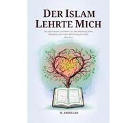 Der Islam Lehrte Mich: Ein spiritueller Leitfaden für die Stärkung Ihres Glaubens und Ihrer Beziehung zu Allah (SWT)