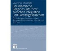 Der Islamische Religionsunterricht Zwischen Integration Und Parallelgesellschaft Mouhanad Khorchide (Auteur)