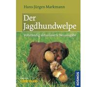Der Jagdhundwelpe: Früherziehung, Anlagenförderung und jagdliche Prägung