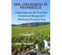 Der Jakobsweg in Frankreich. Pilgerweg von der Franche-Comté und Burgund in Richtung Cluny/Le Puy