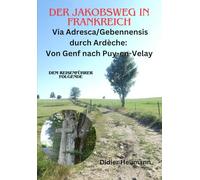 Der Jakobsweg in Frankreich. Va Adresca/Gebennensis durch Ardèche: Von Genf nach Puy-en-Velay