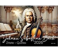 Der Johann-Sebastian-Bach-Zitate-Kalender, ein Musik-Kalender 2026, DIN A4: Johann Sebastian Bach: Zitate - Quotes