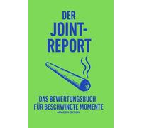 Der Joint-Report: Das ultimative Bewertungsbuch für entspannte Abende, Atmosphäre und Session-Erlebnisse: Stimmung dokumentieren, Gesprächsverlauf ... für Freunde und WG-Mitbewohner ,Seriöse