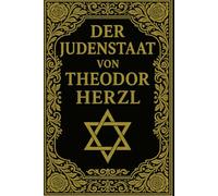 Der Judenstaat von Theodor Herzl: Schlüsselwerk der jüdischen Geschichte, Grundstein des modernen Zionismus und politisches Manifest für die Schaffung eines jüdischen Nationalstaates (1896)
