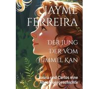 Der Jung Der Vom Himmel Kan: Laura und Carlos eine Abenteuergeschichte