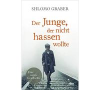 Der Junge, der nicht hassen wollte: Eine wahre Geschichte