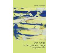 Der Junge in der grünen Lunge: kurzgeschichten