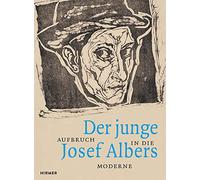 Der Junge Josef Albers: Aufbruch in Die Moderne
