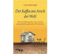 Der Kaffee am Arsch der Welt | Leo Fischer Leo FischerLeo Fischer (Auteur)