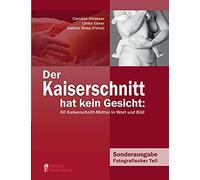 Der Kaiserschnitt Hat Kein Gesicht: 60 Kaiserschnitt-Mütter In Wort Und Bild