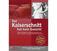 Der Kaiserschnitt Hat Kein Gesicht - Fotobuch, Wegweiser Und Erfahrungsschatz Aus Sicht Von Müttern Und Geburtshilflichen Expertinnen
