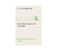 Der Kalendermann Vom Veitsberg Eine Erzählung Für Das Volk