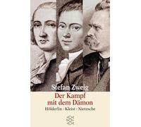 Der Kampf mit dem Dämon: Hölderlin Kleist Nietzsche