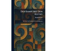 Der Kampf mit dem Alltag: Ein Trost- und Trutzbuch. fÃ1/4r Leidensgenossen