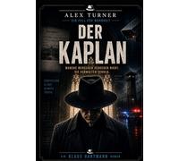 Der Kaplan: Manche Menschen vergeben nicht. Sie verwalten Schuld. Ein Alex-Turner-Roman