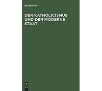 Der Katholicismus Und Der Moderne Staat