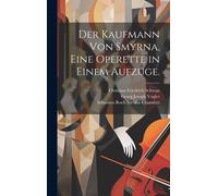 Der Kaufmann Von Smyrna, Eine Operette In Einem Aufzuge.