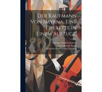 Der Kaufmann Von Smyrna, Eine Operette In Einem Aufzuge.