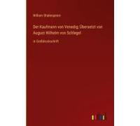 Der Kaufmann Von Venedig; Übersetzt Von August Wilhelm Von Schlegel