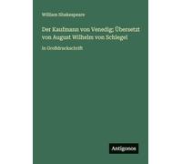 Der Kaufmann von Venedig; Übersetzt von August Wilhelm von Schlegel: in Großdruckschrift