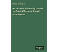 Der Kaufmann von Venedig; Übersetzt von August Wilhelm von Schlegel: in Großdruckschrift