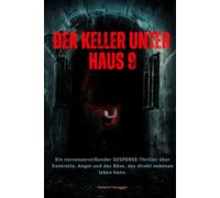Der Keller unter Haus 9: Ein nervenzerreißender True-Crime-Thriller über Kontrolle, Angst und das Böse, das direkt nebenan leben kann.