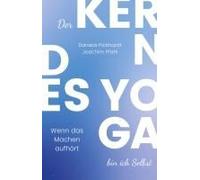 Der Kern Des Yoga Bin Ich Selbst , Ein Wegweiser Durch Spirituelle Entwicklungsprozesse
