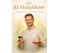 Der KI-Multiplikator: Wie normale Menschen mit KI überdurchschnittlich leben