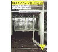 DER KLANG DER FAMILIE: Berlín, el techno y la caída del muro