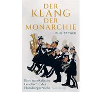 Der Klang der Monarchie Eine musikalische Geschichte des Habsburgerreichs | Inklusive dreimonatigem kostenlosen Zugriff auf die Musik-Streaming-Plattform Idagio - Philipp Ther - Suhrkamp Verlag - eboo