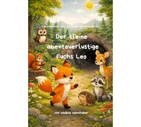 Der kleine abenteuerlustige Fuchs Leo: Teil 2 der Leo Reihe - Eine Geschichte über Abenteuer und Freundschaft